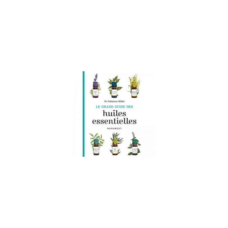 Le Grand Guide des Huiles essentielles Marabout Le Grand Guide des Huiles essentielles Marabout