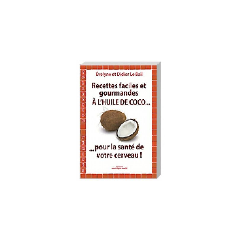 Huile de Coco recettes pour la santé le cerveau contre la maladie d'aLZHEIMER Le Bail Perte mémoire Huile de Coco recettes pour la santé le cerveau contre la maladie d'aLZHEIMER Le Bail Perte mémoire