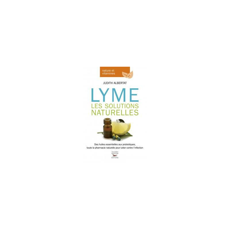 Maladie de Lyme Les solutions naturelles Thierry Souccar judith Albertat huiles essentielles probiot