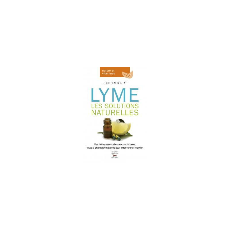 Maladie de Lyme Les solutions naturelles Thierry Souccar judith Albertat huiles essentielles probiot Maladie de Lyme Les solutions naturelles Thierry Souccar judith Albertat huiles essentielles probiot